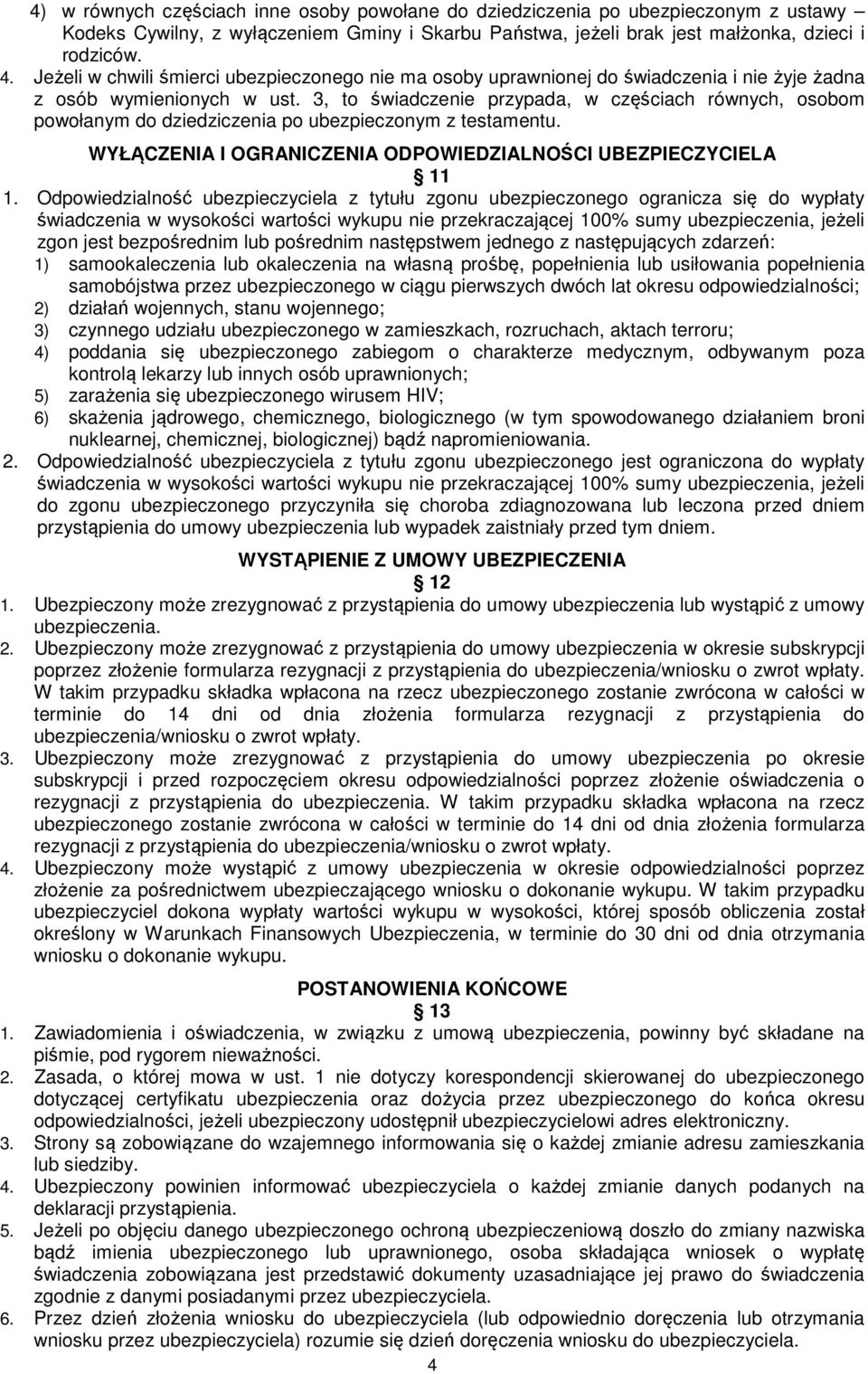 3, to świadczenie przypada, w częściach równych, osobom powołanym do dziedziczenia po ubezpieczonym z testamentu. WYŁĄCZENIA I OGRANICZENIA ODPOWIEDZIALNOŚCI UBEZPIECZYCIELA 11 1.