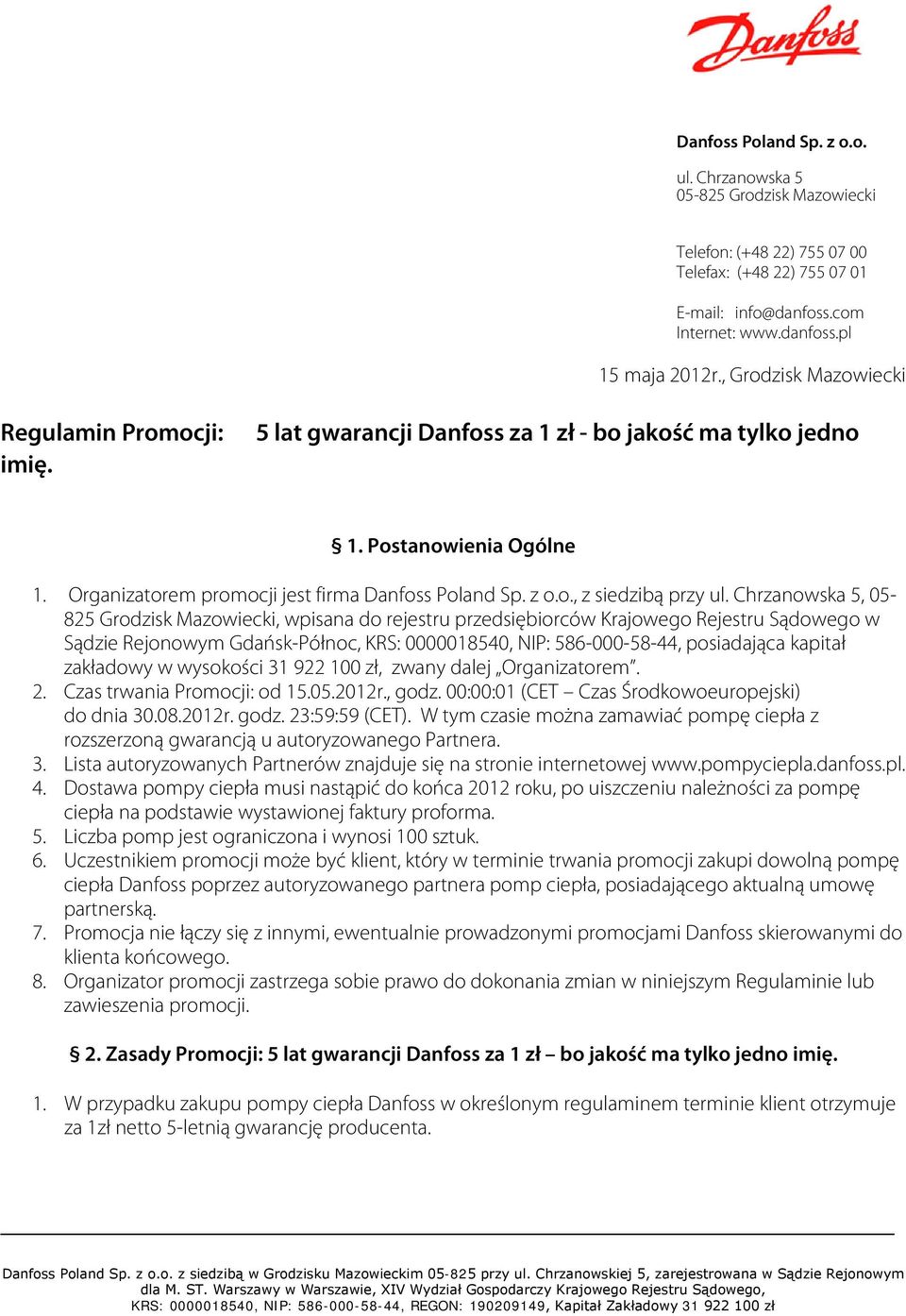 Chrzanowska 5, 05-825 Grodzisk Mazowiecki, wpisana do rejestru przedsiębiorców Krajowego Rejestru Sądowego w Sądzie Rejonowym Gdańsk-Północ, KRS: 0000018540, NIP: 586-000-58-44, posiadająca kapitał