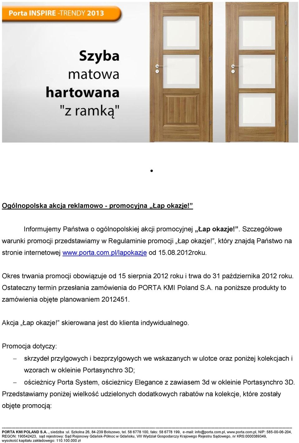 Ostateczny termin przesłania zamówienia do PORTA KMI Poland S.A. na poniższe produkty to zamówienia objęte planowaniem 2012451. Akcja Łap okazje! skierowana jest do klienta indywidualnego.