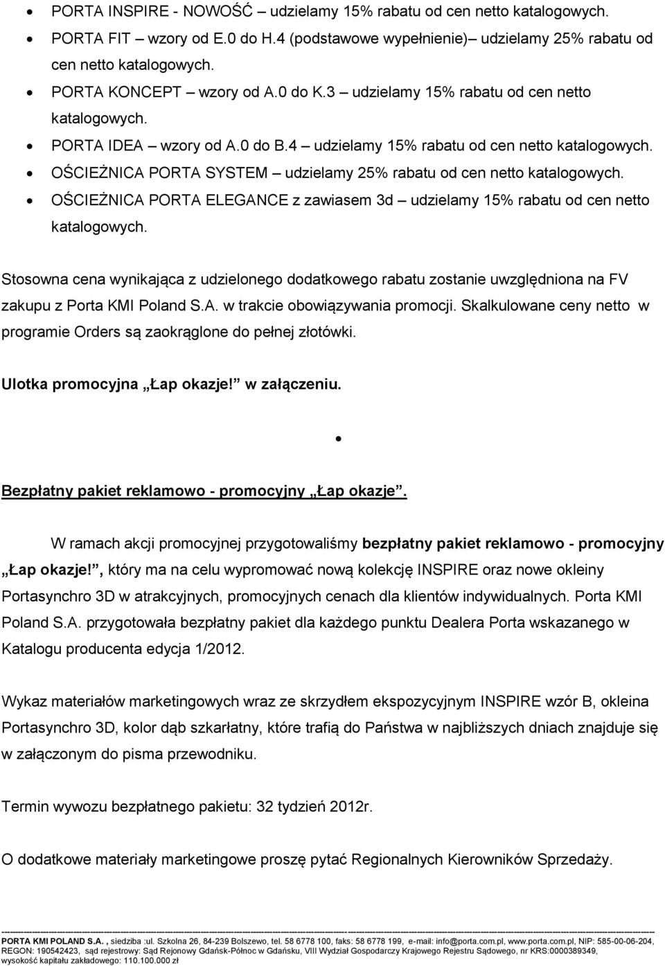 OŚCIEŻNICA PORTA SYSTEM udzielamy 25% rabatu od cen netto katalogowych. OŚCIEŻNICA PORTA ELEGANCE z zawiasem 3d udzielamy 15% rabatu od cen netto katalogowych.