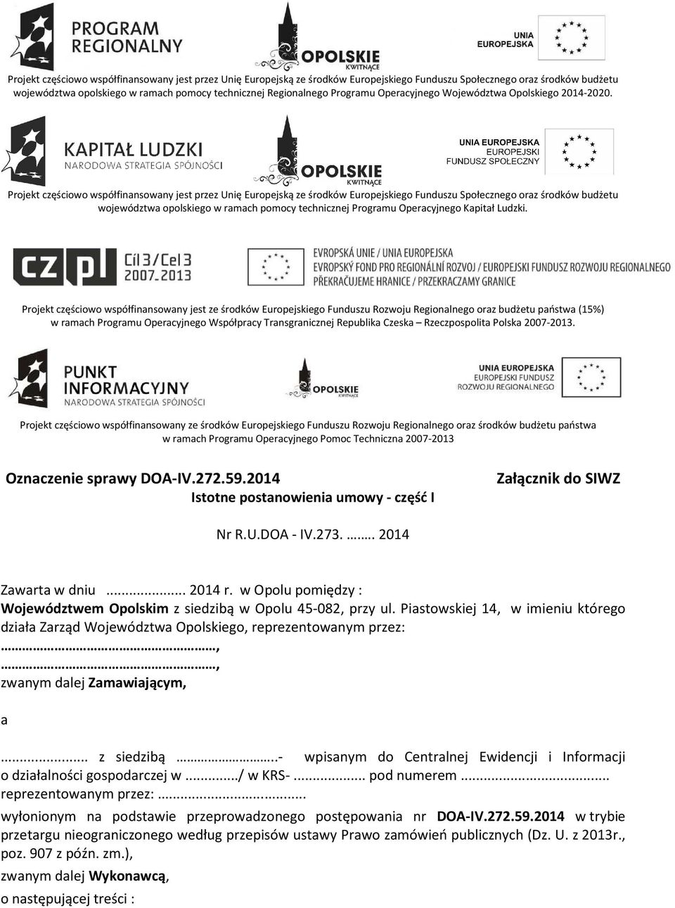 Projekt częściowo współfinansowany jest przez Unię Europejską ze środków Europejskiego Funduszu Społecznego oraz środków budżetu województwa opolskiego w ramach pomocy technicznej Programu