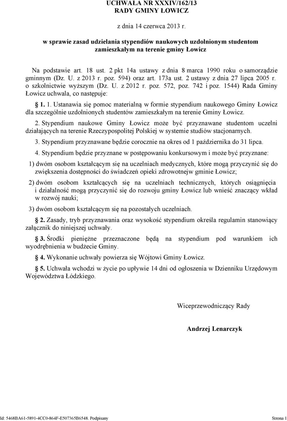 742 i poz. 1544) Rada Gminy Łowicz uchwala, co następuje: 1. 1. Ustanawia się pomoc materialną w formie stypendium naukowego Gminy Łowicz dla szczególnie uzdolnionych studentów zamieszkałym na terenie Gminy Łowicz.