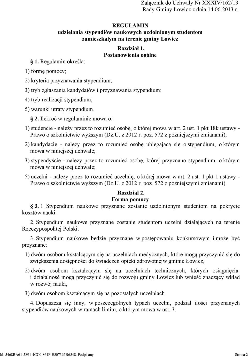 Postanowienia ogólne 3) tryb zgłaszania kandydatów i przyznawania stypendium; 4) tryb realizacji stypendium; 5) warunki utraty stypendium. 2.