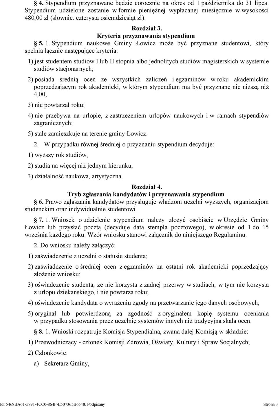 Stypendium naukowe Gminy Łowicz może być przyznane studentowi, który spełnia łącznie następujące kryteria: 1) jest studentem studiów I lub II stopnia albo jednolitych studiów magisterskich w systemie