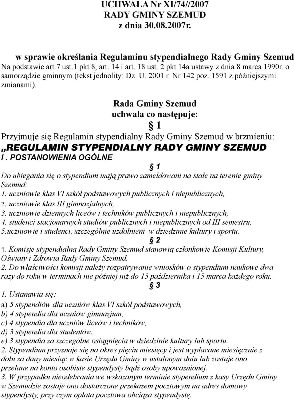 Rada Gminy Szemud uchwala co następuje: 1 Przyjmuje się Regulamin stypendialny Rady Gminy Szemud w brzmieniu: REGULAMIN STYPENDIALNY RADY GMINY SZEMUD I.