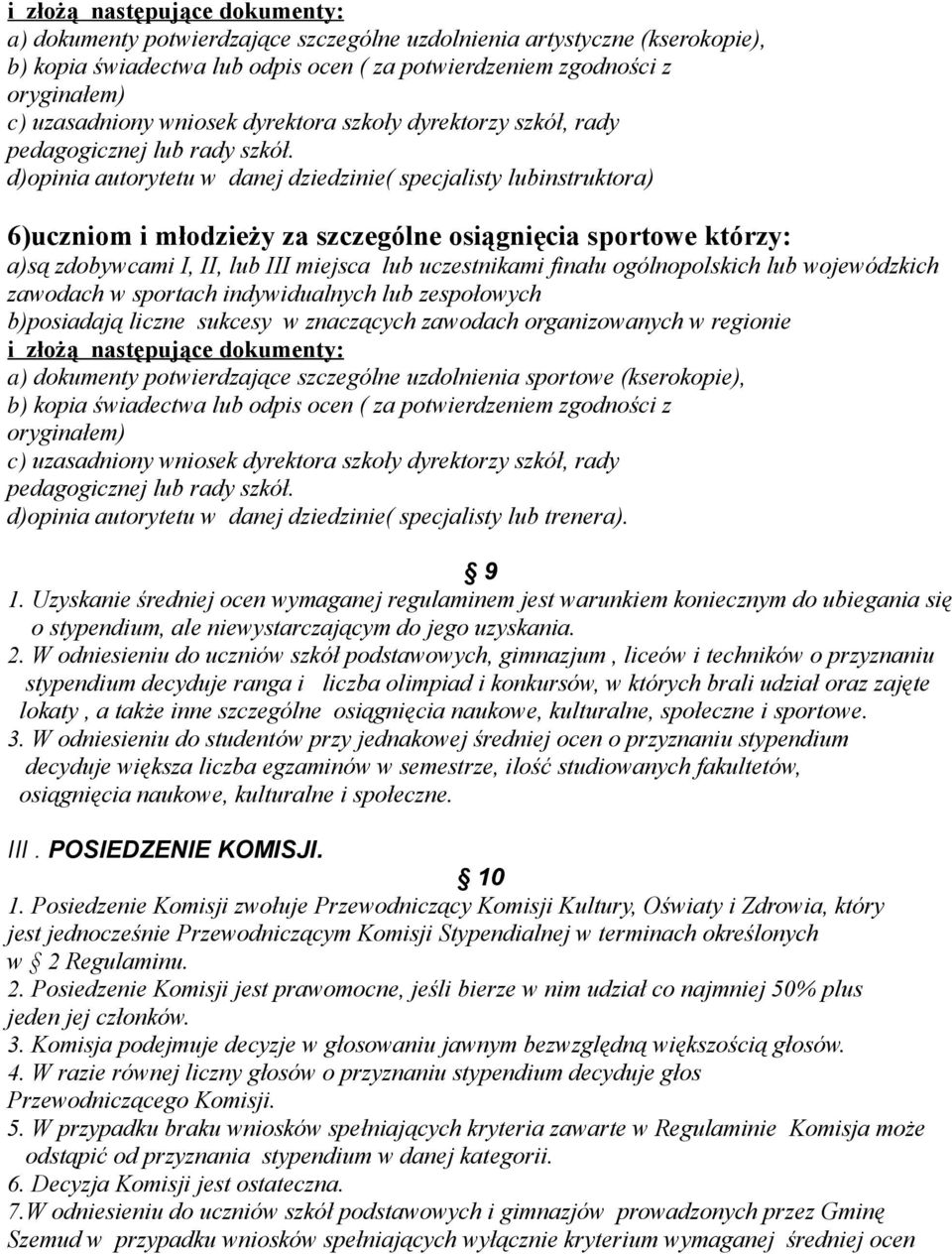 d)opinia autorytetu w danej dziedzinie( specjalisty lubinstruktora) 6)uczniom i młodzieży za szczególne osiągnięcia sportowe którzy: a)są zdobywcami I, II, lub III miejsca lub uczestnikami finału