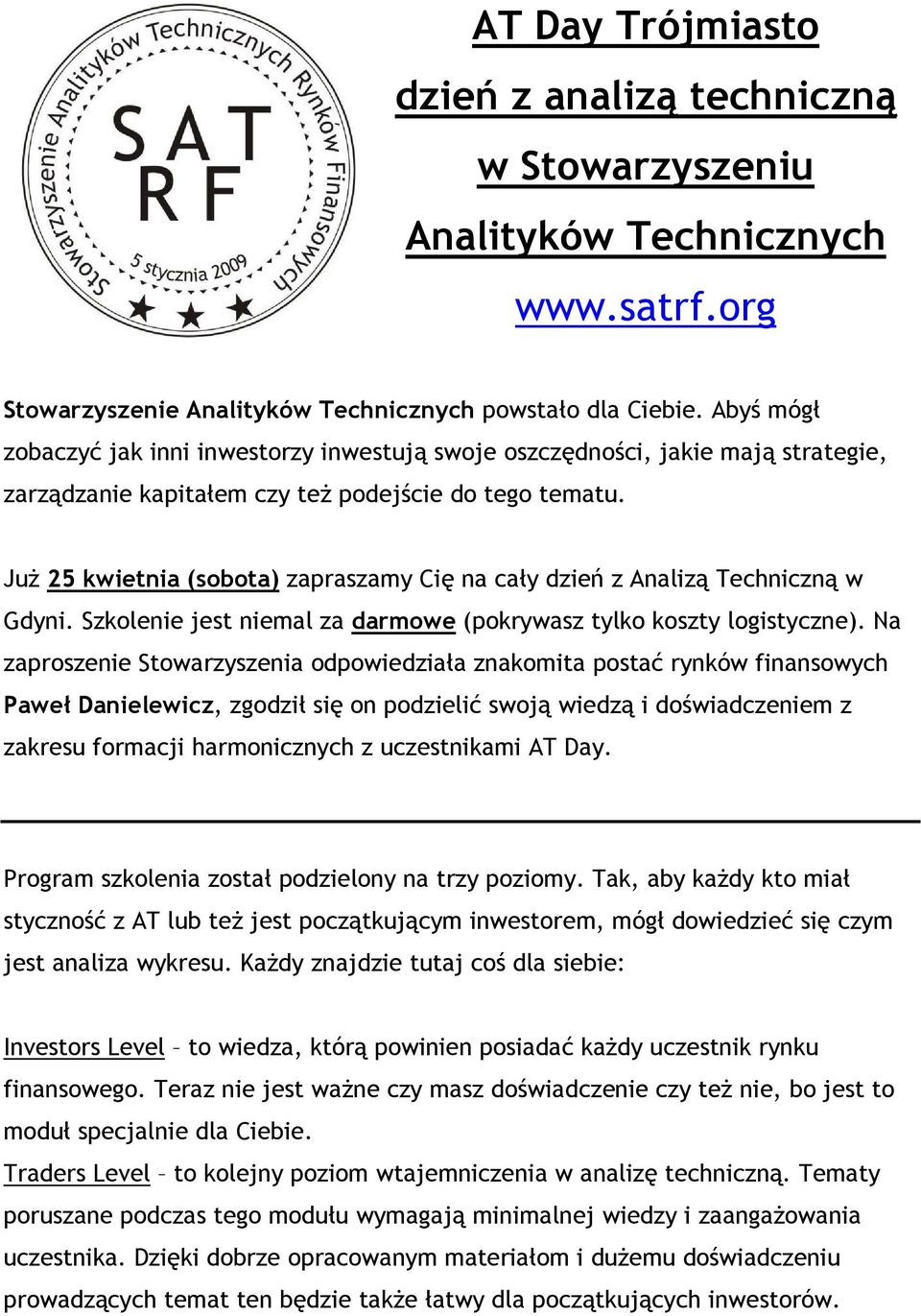 JuŜ 25 kwietnia (sobota) zapraszamy Cię na cały dzień z Analizą Techniczną w Gdyni. Szkolenie jest niemal za darmowe (pokrywasz tylko koszty logistyczne).