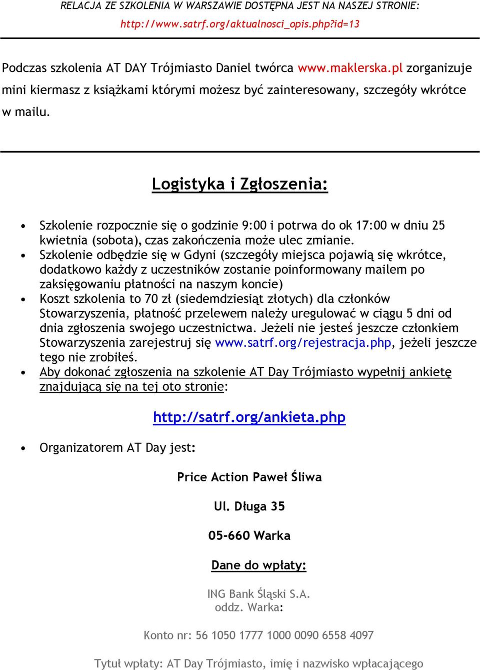 Logistyka i Zgłoszenia: Szkolenie rozpocznie się o godzinie 9:00 i potrwa do ok 17:00 w dniu 25 kwietnia (sobota), czas zakończenia moŝe ulec zmianie.
