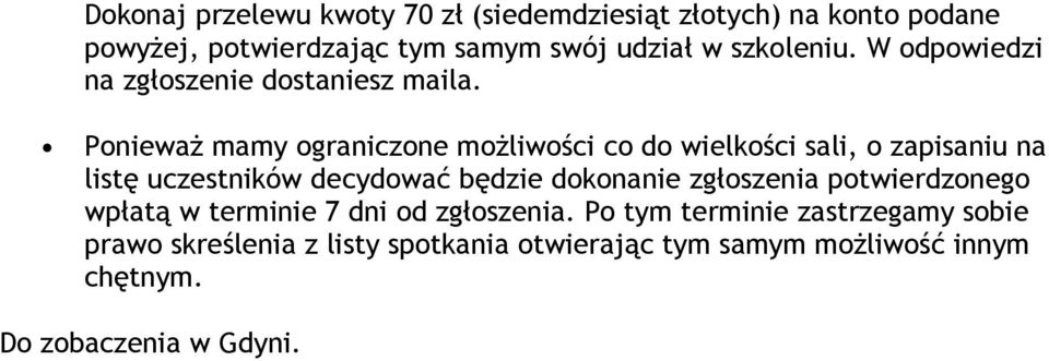 PoniewaŜ mamy ograniczone moŝliwości co do wielkości sali, o zapisaniu na listę uczestników decydować będzie dokonanie