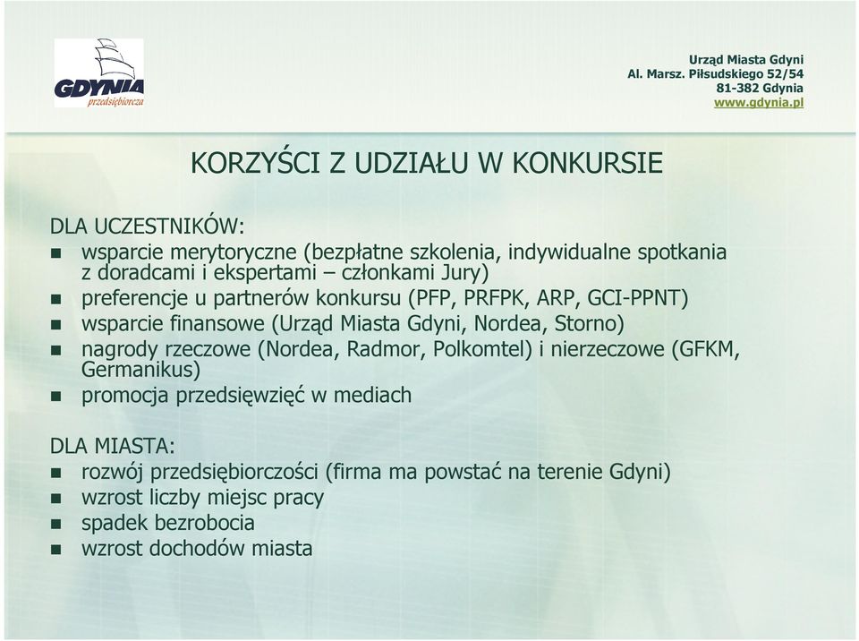 Nordea, Storno) nagrody rzeczowe (Nordea, Radmor, Polkomtel) i nierzeczowe (GFKM, Germanikus) promocja przedsięwzięć w mediach DLA