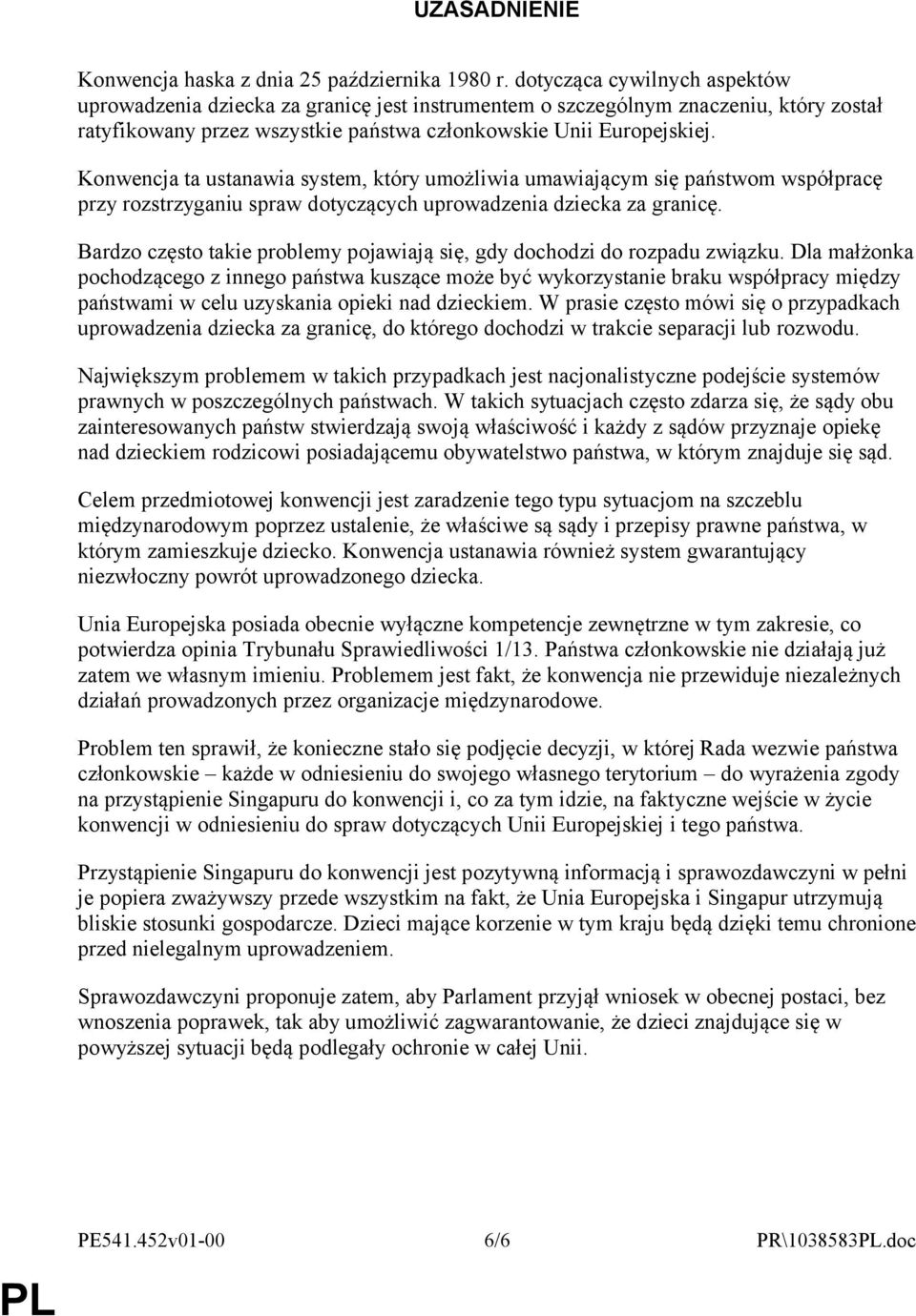Konwencja ta ustanawia system, który umożliwia umawiającym się państwom współpracę przy rozstrzyganiu spraw dotyczących uprowadzenia dziecka za granicę.