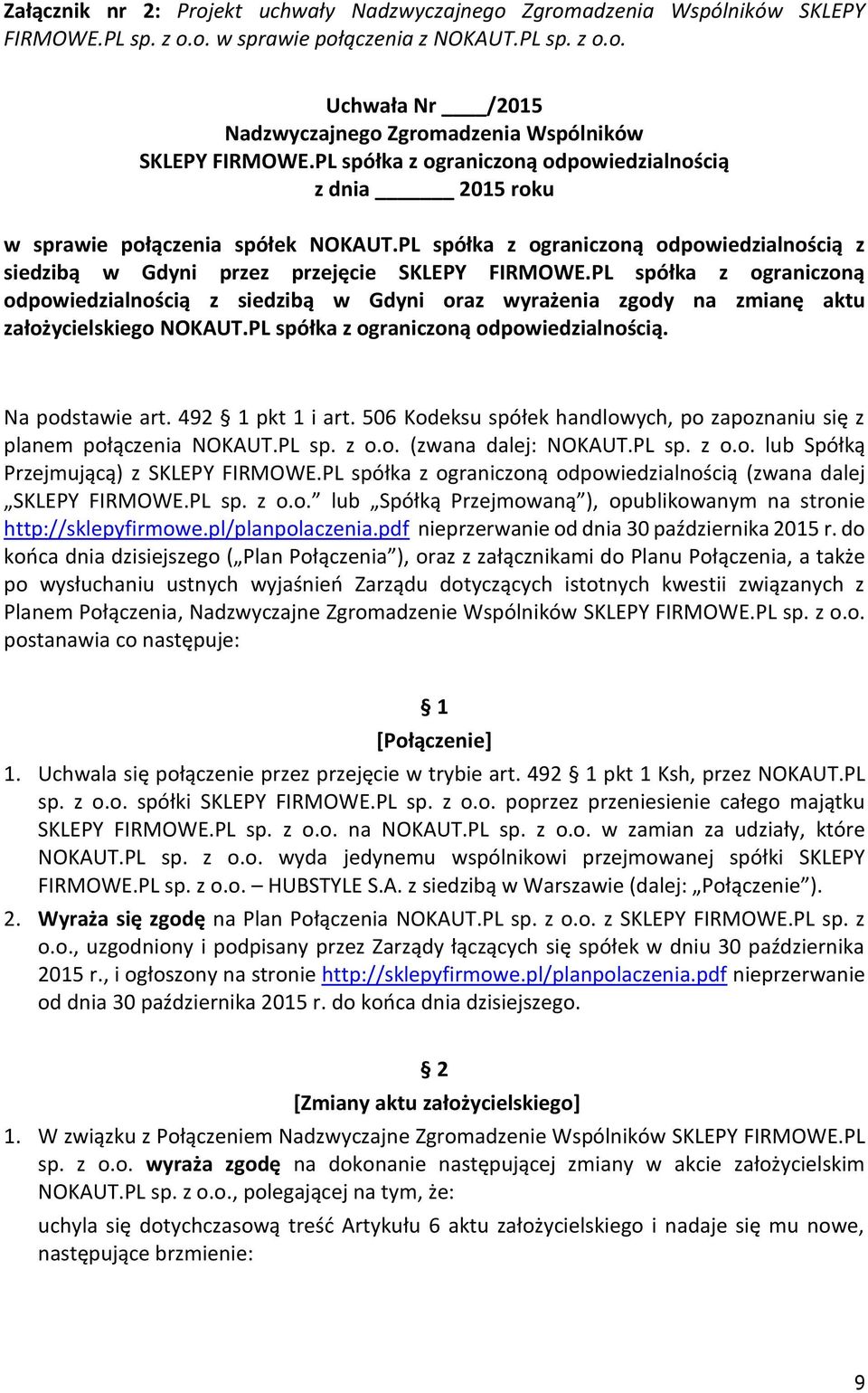 PL spółka z ograniczoną odpowiedzialnością z siedzibą w Gdyni oraz wyrażenia zgody na zmianę aktu założycielskiego NOKAUT.PL spółka z ograniczoną odpowiedzialnością. Na podstawie art.