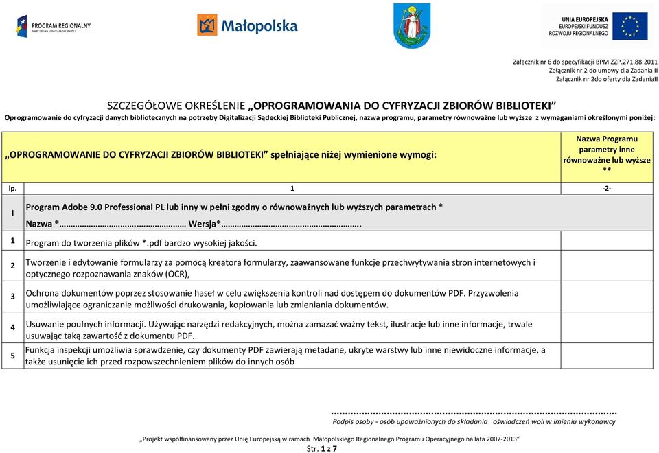 wyższe ** lp. 1-2- I Program Adobe 9.0 Professional PL lub inny w pełni zgodny o równoważnych lub wyższych parametrach * 1 Program do tworzenia plików *.pdf bardzo wysokiej jakości.