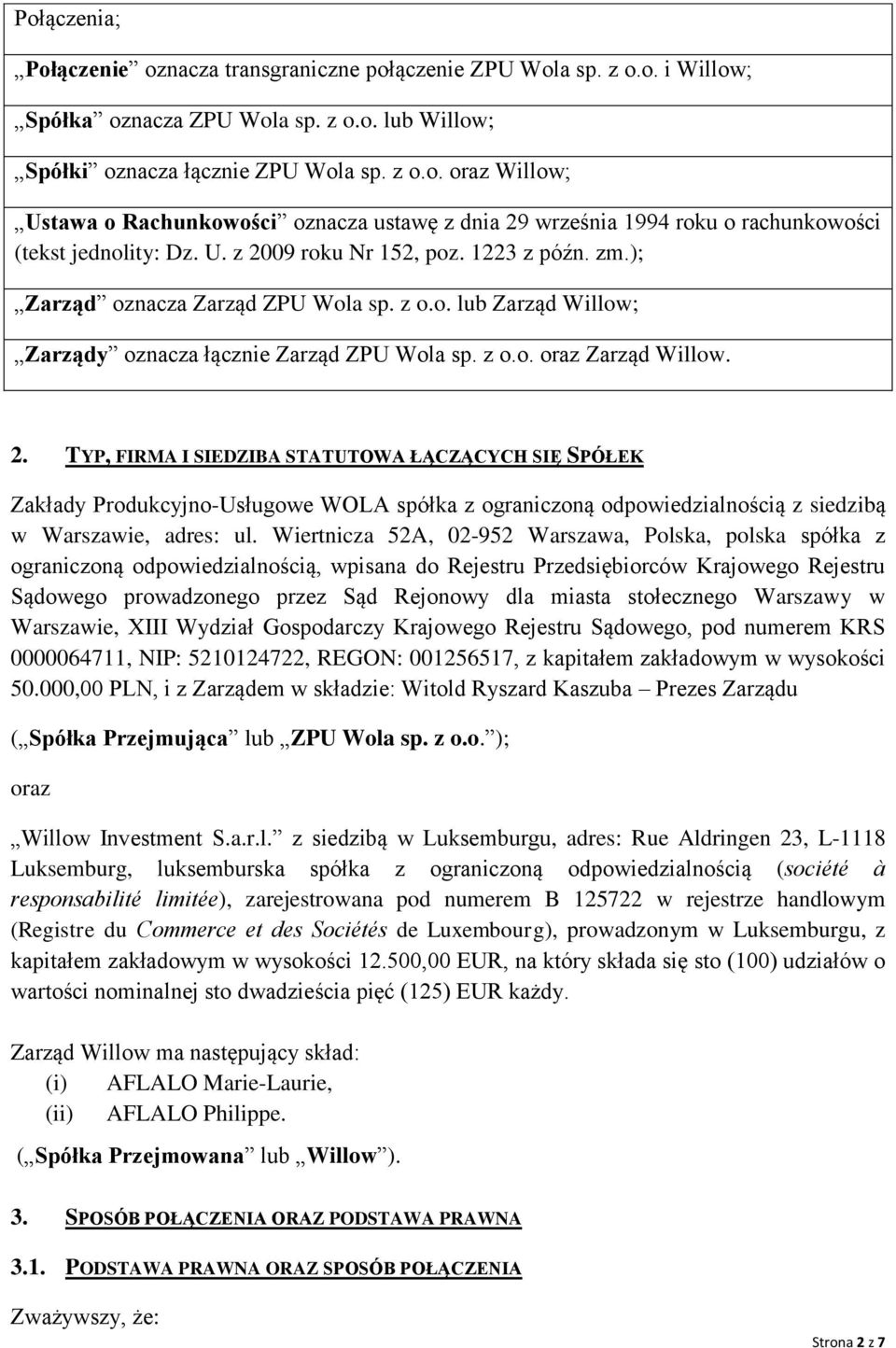 Wiertnicza 52A, 02-952 Warszawa, Polska, polska spółka z ograniczoną odpowiedzialnością, wpisana do Rejestru Przedsiębiorców Krajowego Rejestru Sądowego prowadzonego przez Sąd Rejonowy dla miasta