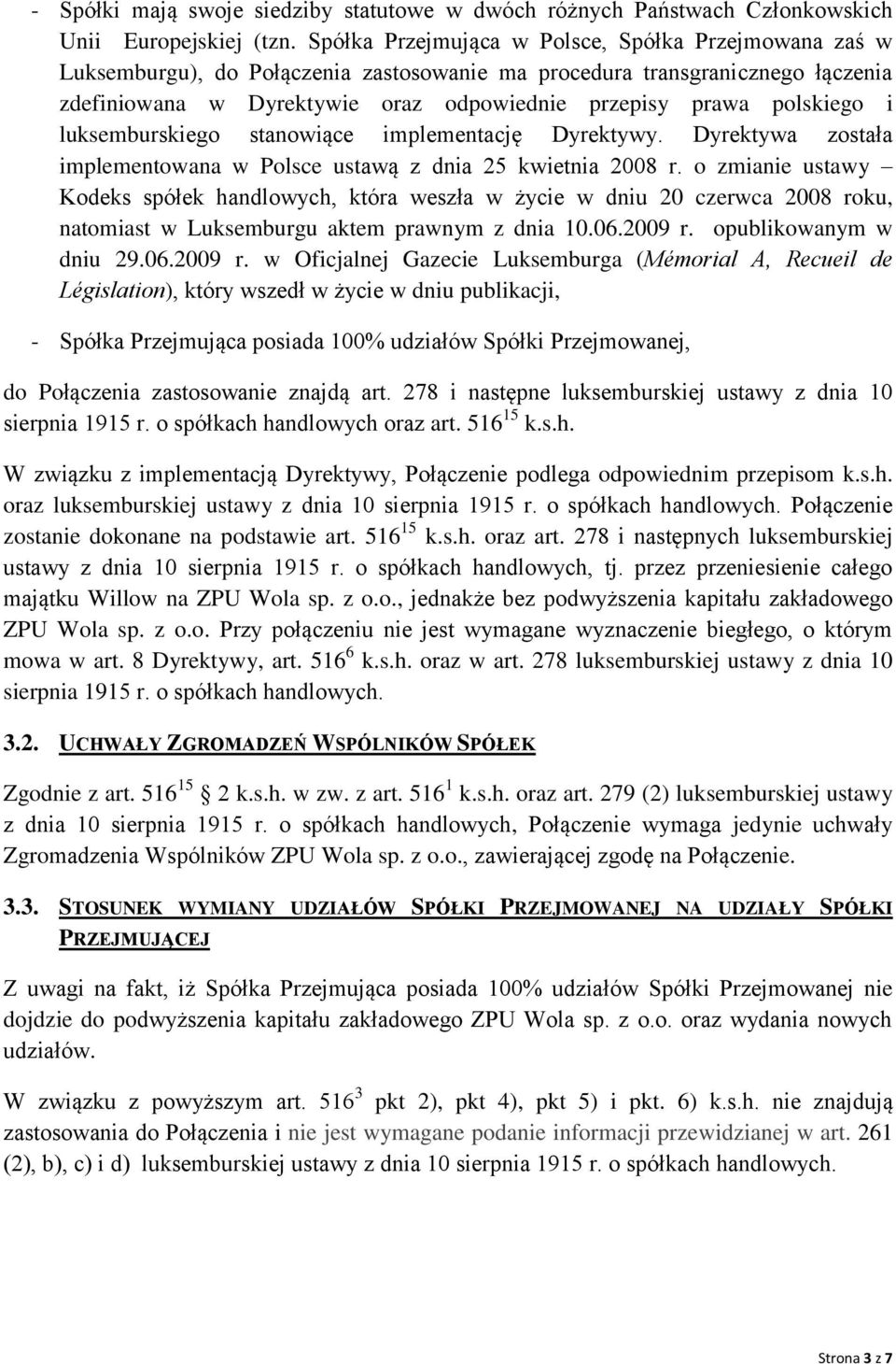 polskiego i luksemburskiego stanowiące implementację Dyrektywy. Dyrektywa została implementowana w Polsce ustawą z dnia 25 kwietnia 2008 r.