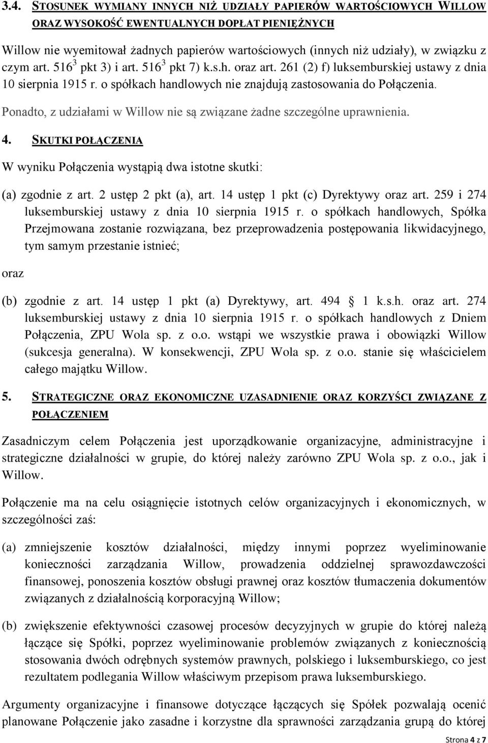 Ponadto, z udziałami w Willow nie są związane żadne szczególne uprawnienia. 4. SKUTKI POŁĄCZENIA W wyniku Połączenia wystąpią dwa istotne skutki: (a) zgodnie z art. 2 ustęp 2 pkt (a), art.