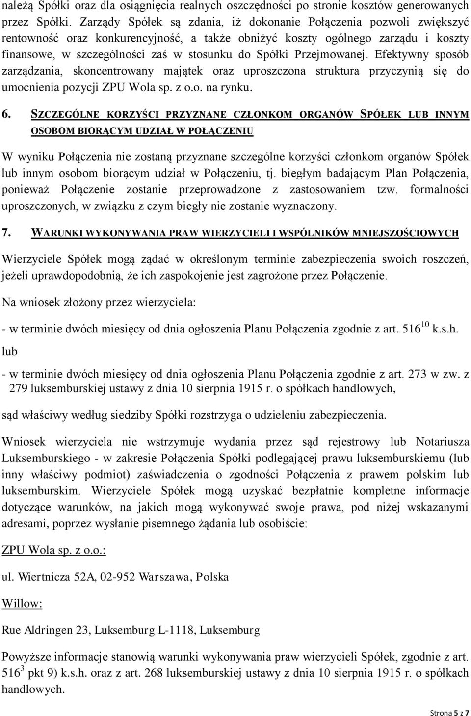 Spółki Przejmowanej. Efektywny sposób zarządzania, skoncentrowany majątek oraz uproszczona struktura przyczynią się do umocnienia pozycji ZPU Wola sp. z o.o. na rynku. 6.