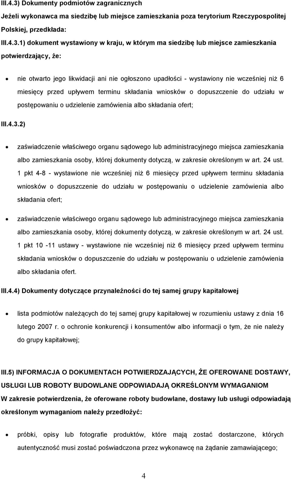 1) dokument wystawiony w kraju, w którym ma siedzibę lub miejsce zamieszkania potwierdzający, że: nie otwarto jego likwidacji ani nie ogłoszono upadłości - wystawiony nie wcześniej niż 6 miesięcy