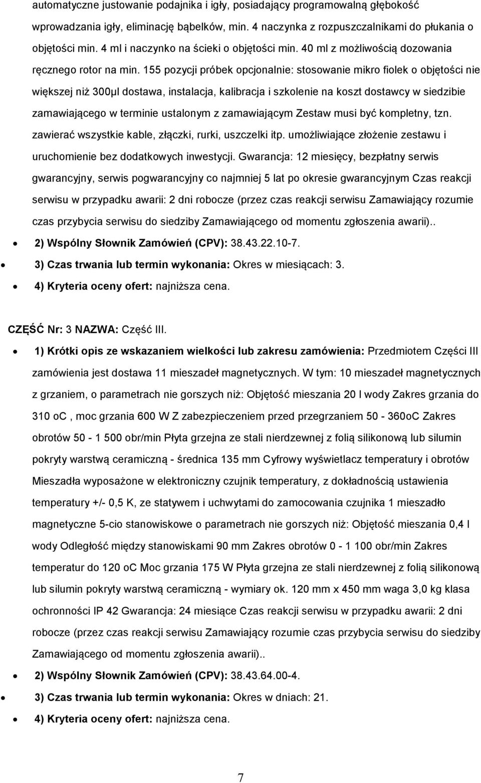 155 pozycji próbek opcjonalnie: stosowanie mikro fiolek o objętości nie większej niż 300µl dostawa, instalacja, kalibracja i szkolenie na koszt dostawcy w siedzibie zamawiającego w terminie ustalonym