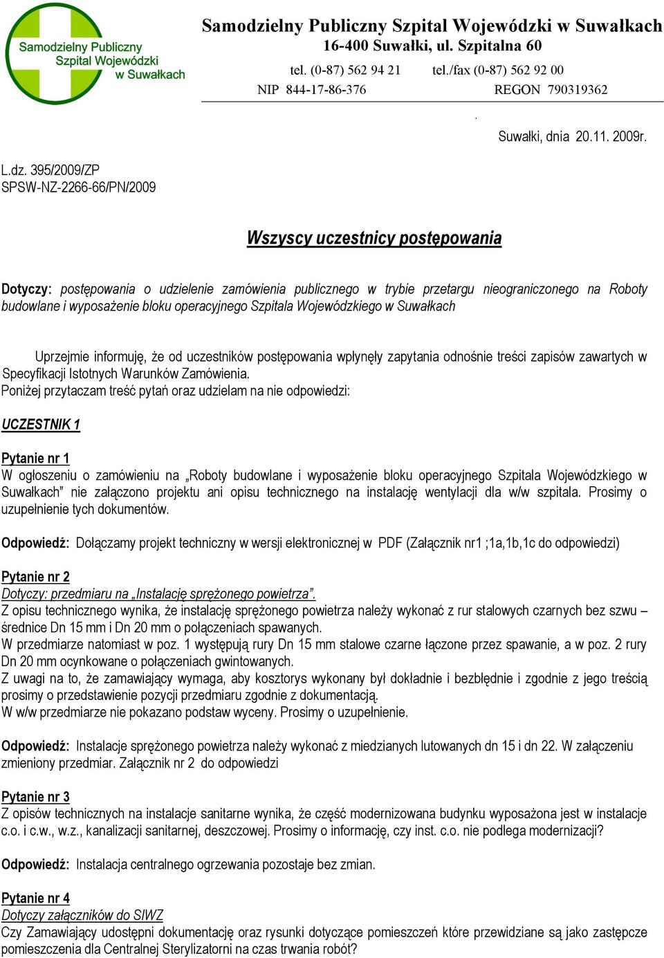 395/2009/ZP SPSW-NZ-2266-66/PN/2009 Wszyscy uczestnicy postępowania Dotyczy: postępowania o udzielenie zamówienia publicznego w trybie przetargu nieograniczonego na Roboty budowlane i wyposażenie