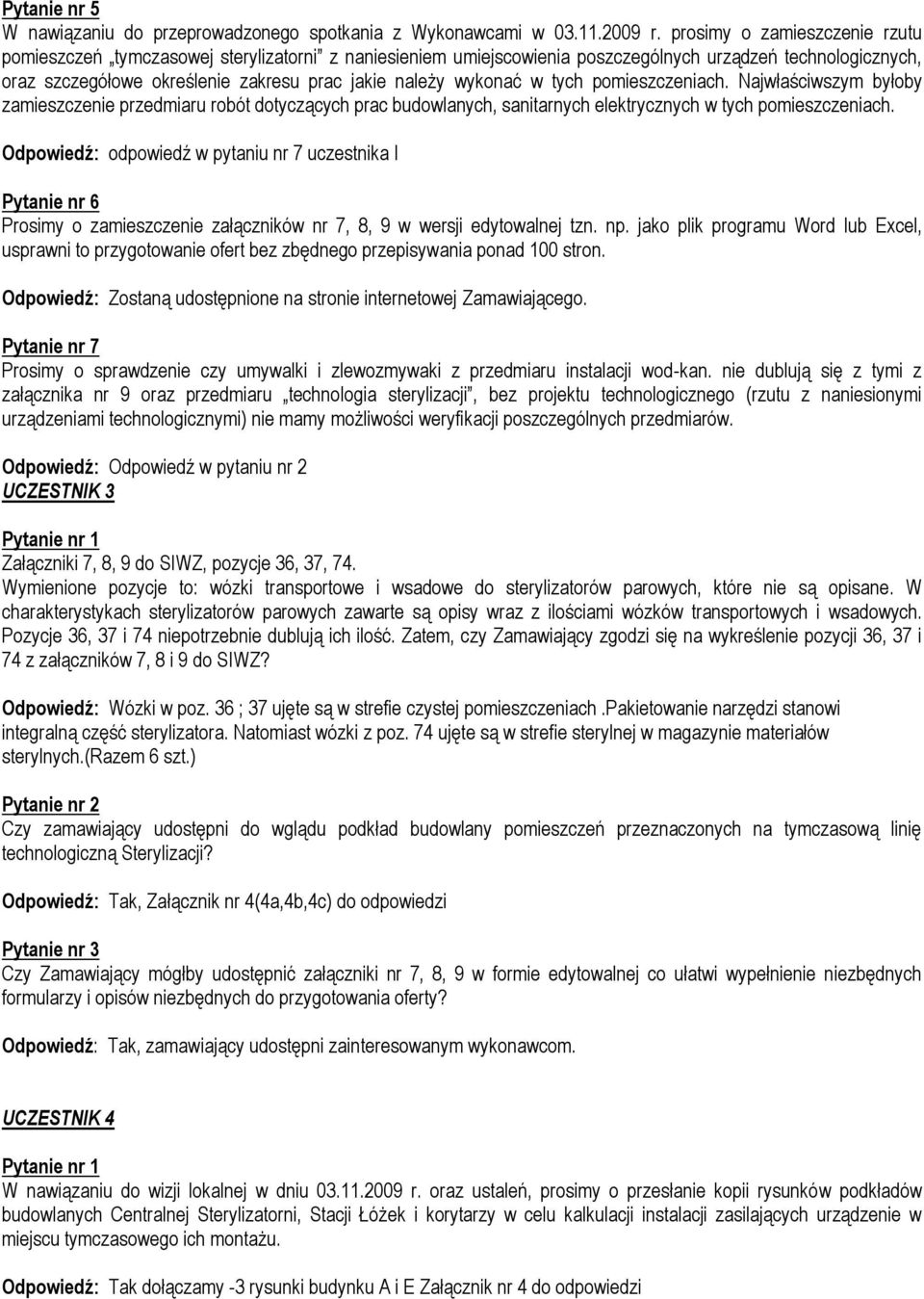 wykonać w tych pomieszczeniach. Najwłaściwszym byłoby zamieszczenie przedmiaru robót dotyczących prac budowlanych, sanitarnych elektrycznych w tych pomieszczeniach.