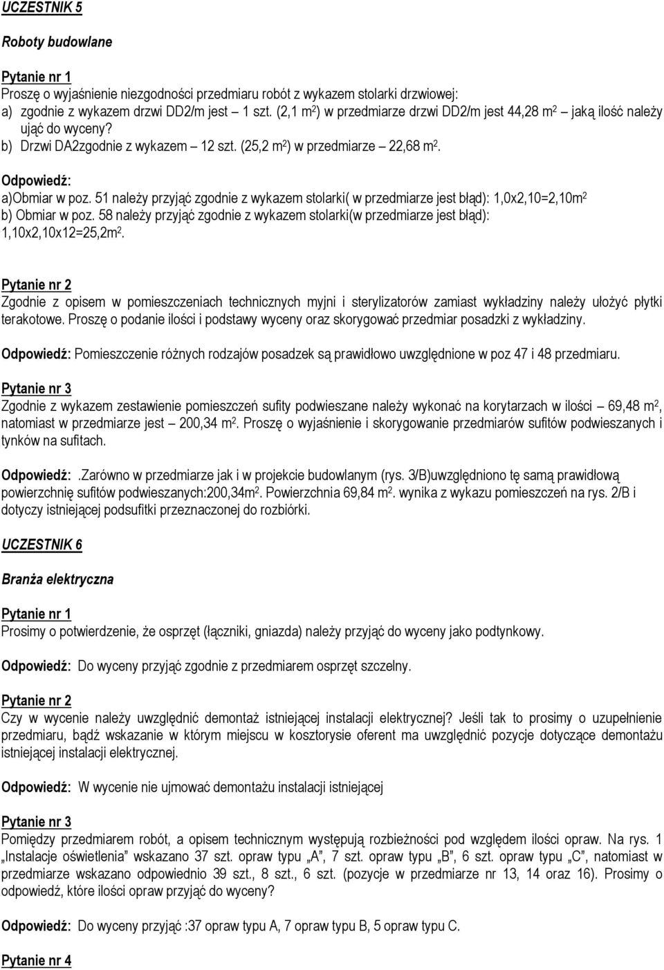 51 należy przyjąć zgodnie z wykazem stolarki( w przedmiarze jest błąd): 1,0x2,10=2,10m 2 b) Obmiar w poz. 58 należy przyjąć zgodnie z wykazem stolarki(w przedmiarze jest błąd): 1,10x2,10x12=25,2m 2.