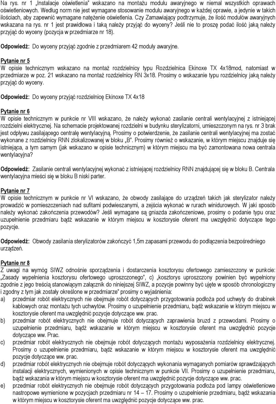 Czy Zamawiający podtrzymuje, że ilość modułów awaryjnych wskazana na rys. nr 1 jest prawidłowa i taką należy przyjąć do wyceny?