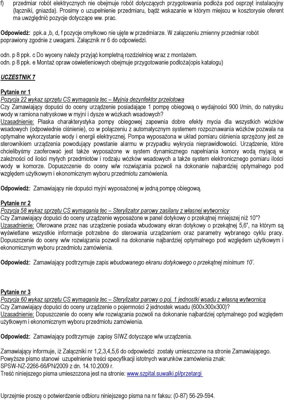 W załączeniu zmienny przedmiar robót poprawiony zgodnie z uwagami. Załącznik nr 6 do odpowiedzi. odn. p 8 ppk.