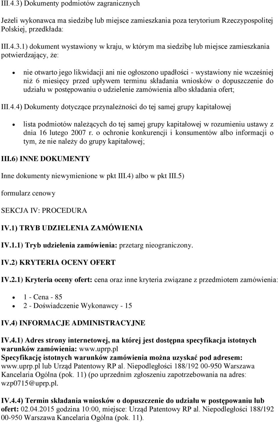 1) dokument wystawiony w kraju, w którym ma siedzibę lub miejsce zamieszkania potwierdzający, że: nie otwarto jego likwidacji ani nie ogłoszono upadłości - wystawiony nie wcześniej niż 6 miesięcy