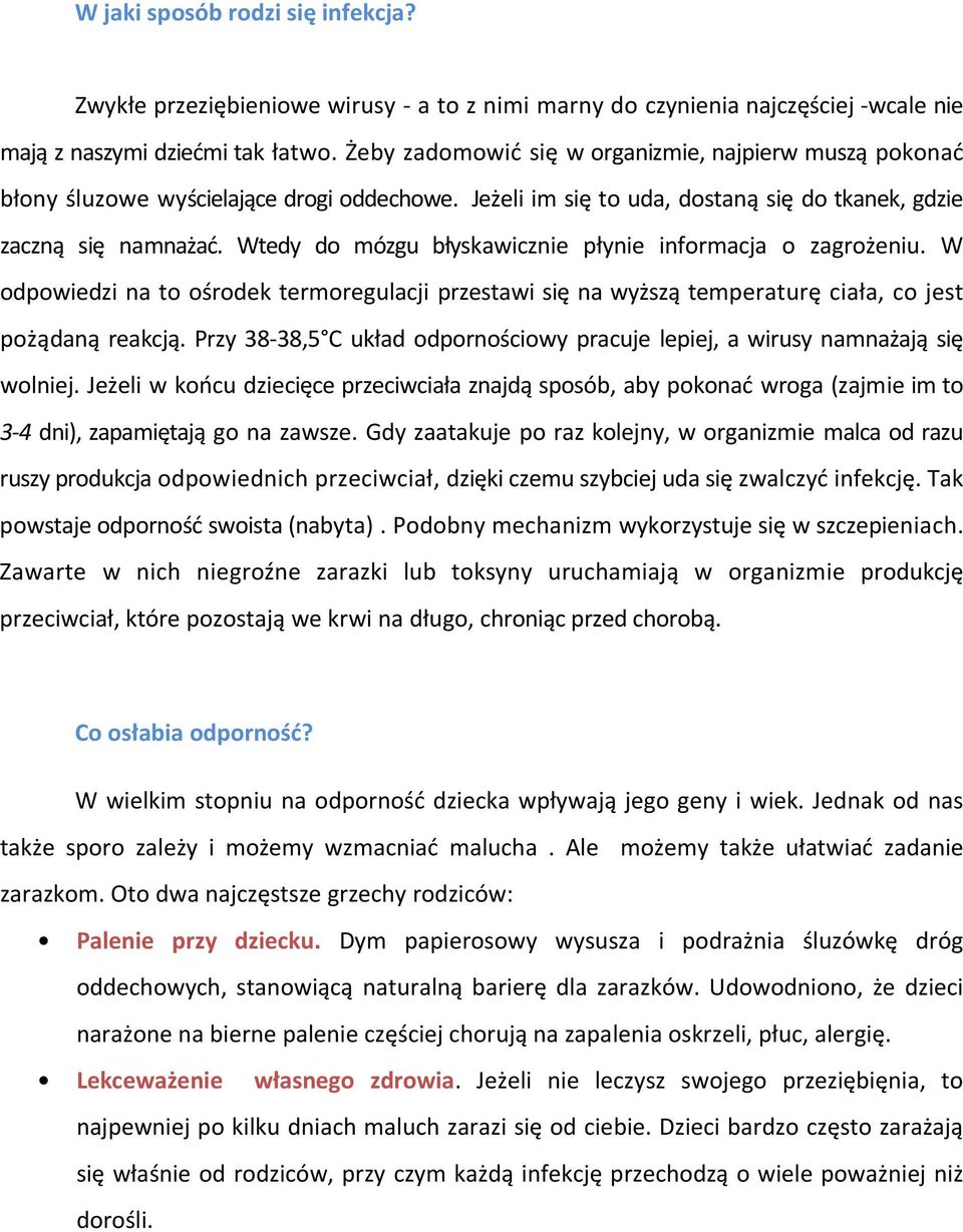 Wtedy do mózgu błyskawicznie płynie informacja o zagrożeniu. W odpowiedzi na to ośrodek termoregulacji przestawi się na wyższą temperaturę ciała, co jest pożądaną reakcją.