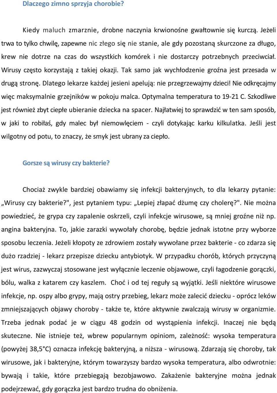 Wirusy często korzystają z takiej okazji. Tak samo jak wychłodzenie groźna jest przesada w drugą stronę. Dlatego lekarze każdej jesieni apelują: nie przegrzewajmy dzieci!