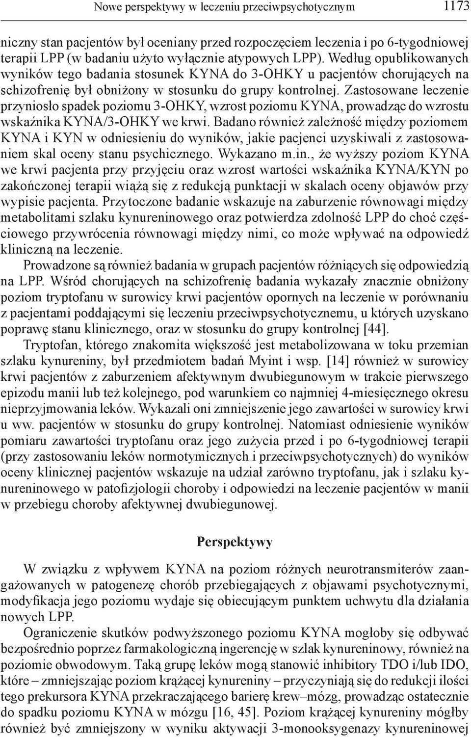 Zastosowane leczenie przyniosło spadek poziomu 3-OHKY, wzrost poziomu KYNA, prowadząc do wzrostu wskaźnika KYNA/3-OHKY we krwi.