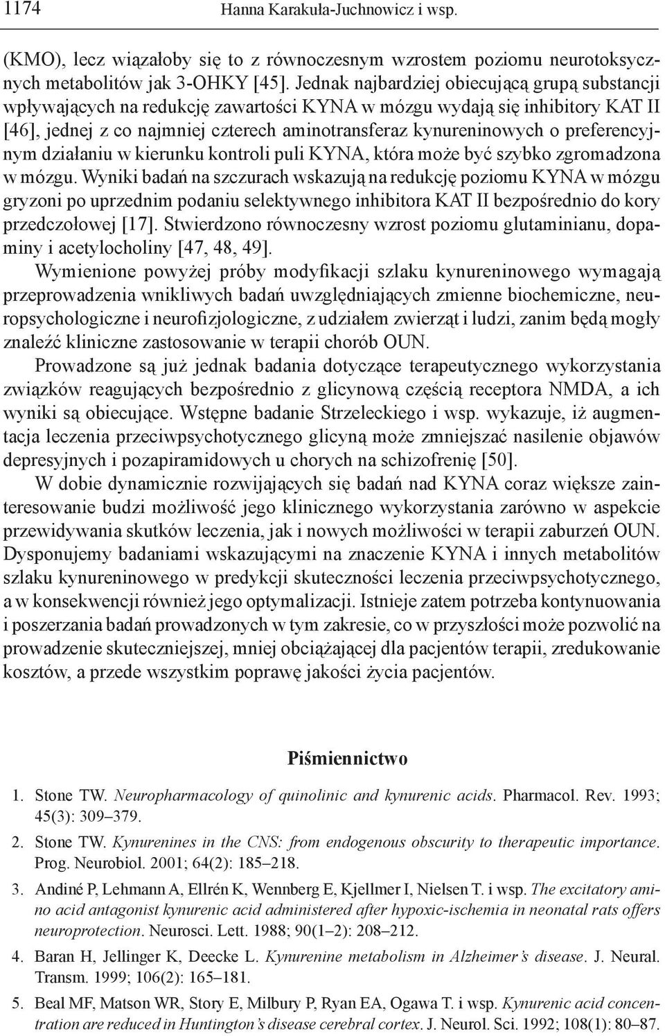 preferencyjnym działaniu w kierunku kontroli puli KYNA, która może być szybko zgromadzona w mózgu.