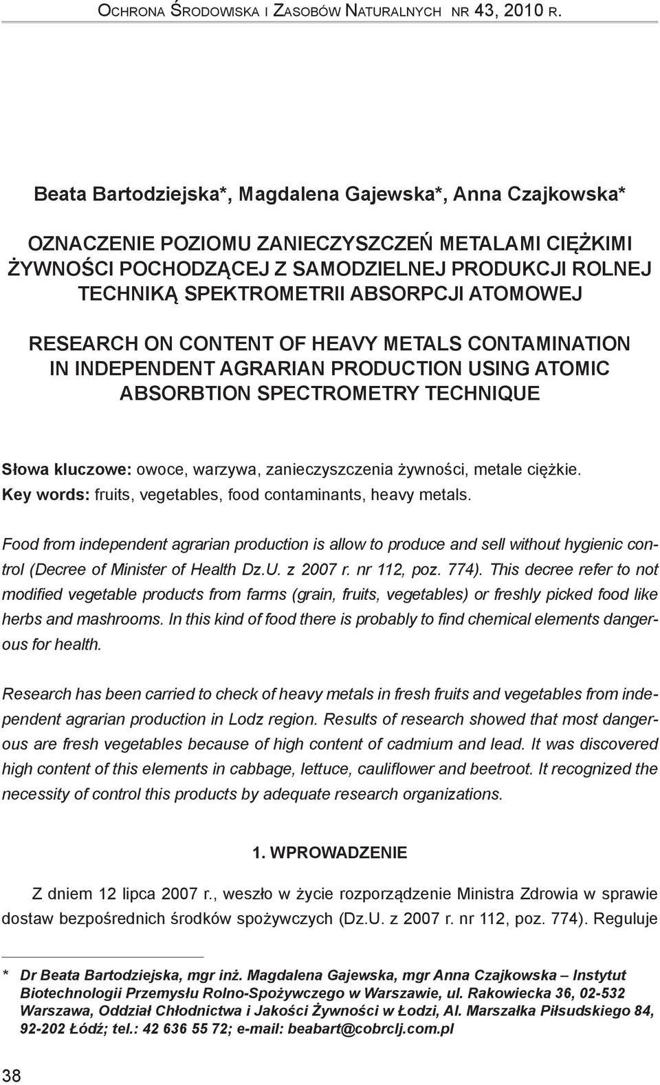 ATOMOWEJ RESEARCH ON CONTENT OF HEAVY METALS CONTAMINATION IN INDEPENDENT AGRARIAN PRODUCTION USING ATOMIC ABSORBTION SPECTROMETRY TECHNIQUE Słowa kluczowe: owoce, warzywa, zanieczyszczenia żywności,