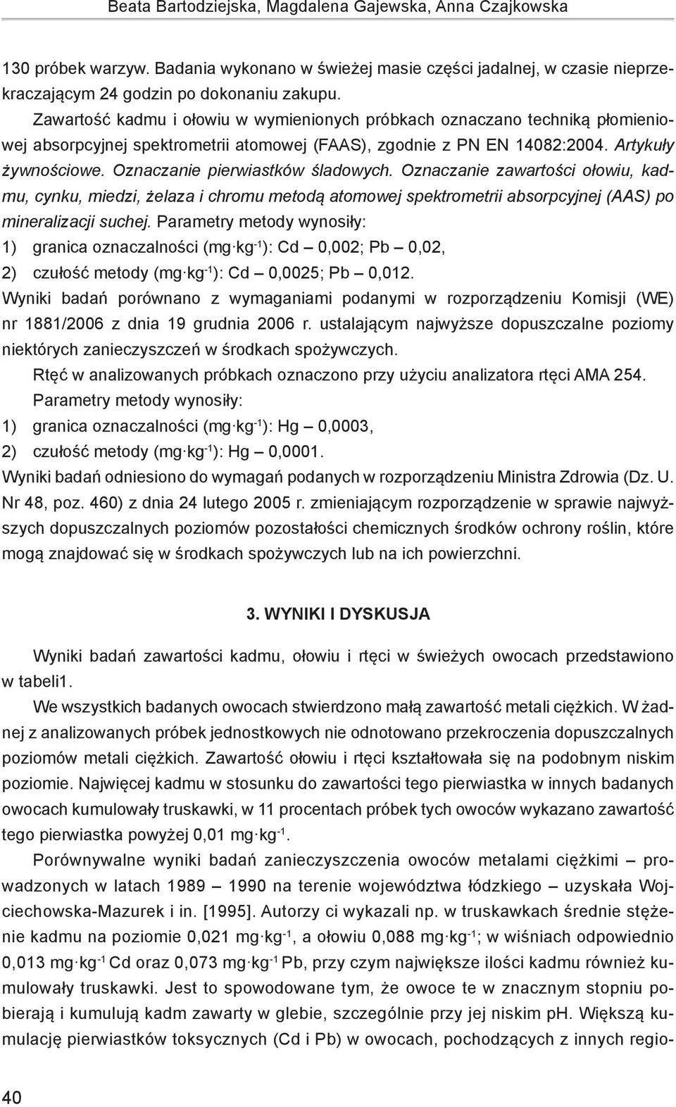 Oznaczanie pierwiastków śladowych. Oznaczanie zawartości ołowiu, kadmu, cynku, miedzi, żelaza i chromu metodą atomowej spektrometrii absorpcyjnej (AAS) po mineralizacji suchej.