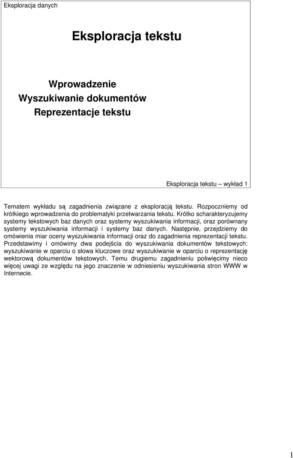 Krótko scharakteryzujemy systemy tekstowych baz danych oraz systemy wyszukiwania informacji, oraz porównany systemy wyszukiwania informacji i systemy baz danych.