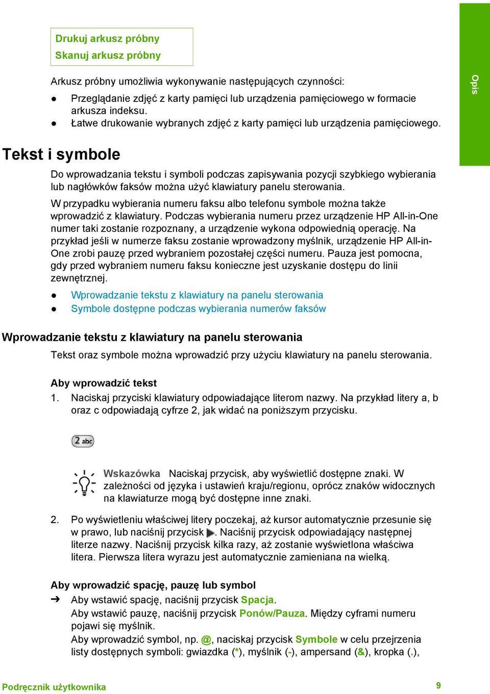 Tekst i symbole Do wprowadzania tekstu i symboli podczas zapisywania pozycji szybkiego wybierania lub nagłówków faksów można użyć klawiatury panelu sterowania.