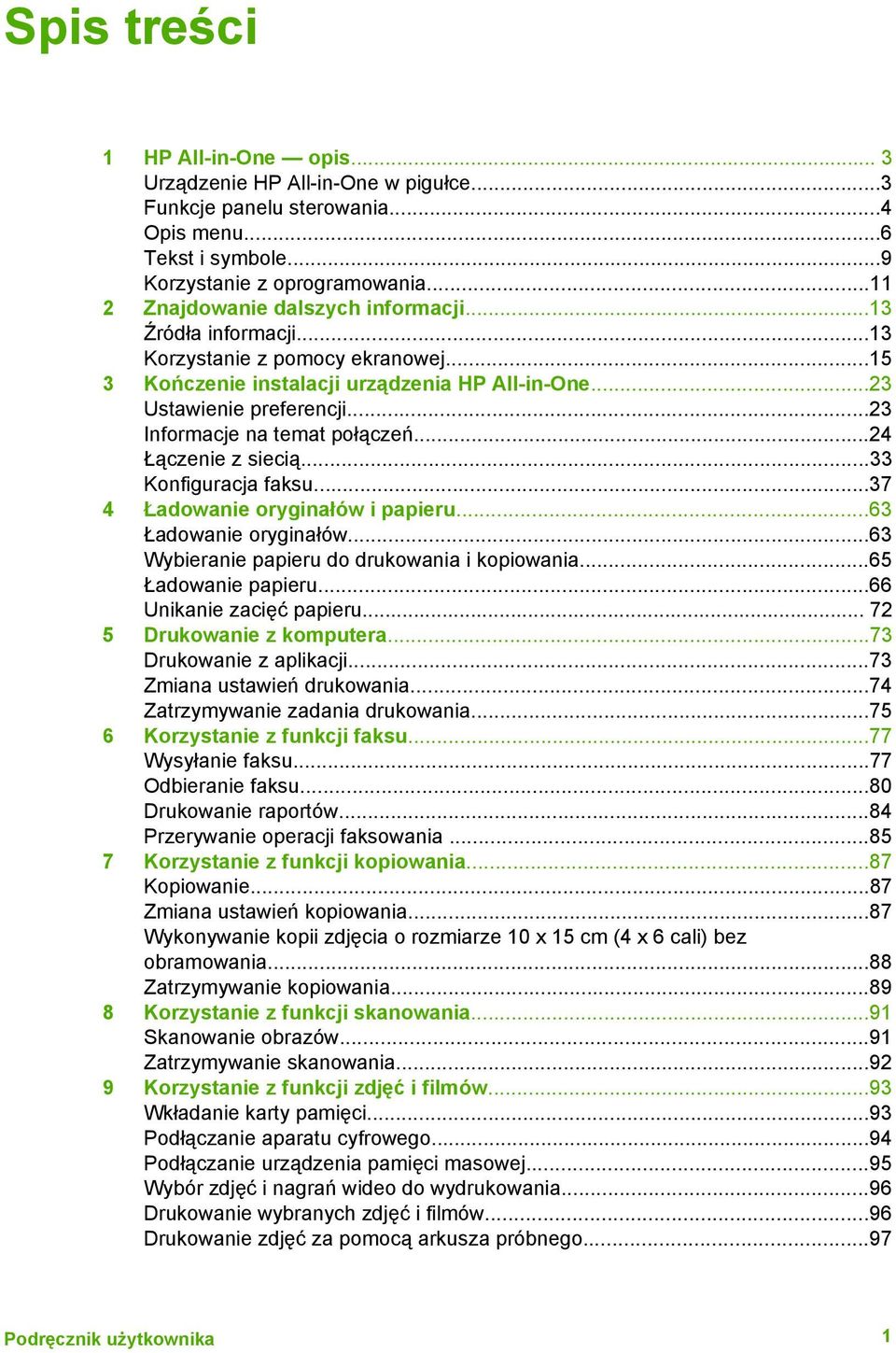 ..23 Informacje na temat połączeń...24 Łączenie z siecią...33 Konfiguracja faksu...37 4 Ładowanie oryginałów i papieru...63 Ładowanie oryginałów...63 Wybieranie papieru do drukowania i kopiowania.
