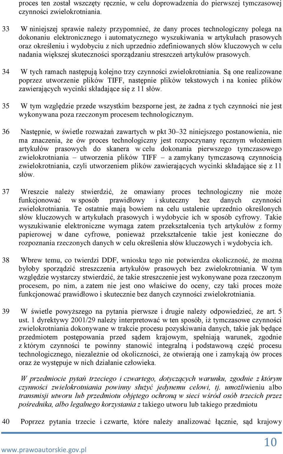 uprzednio zdefiniowanych słów kluczowych w celu nadania większej skuteczności sporządzaniu streszczeń artykułów prasowych. 34 W tych ramach następują kolejno trzy czynności zwielokrotniania.