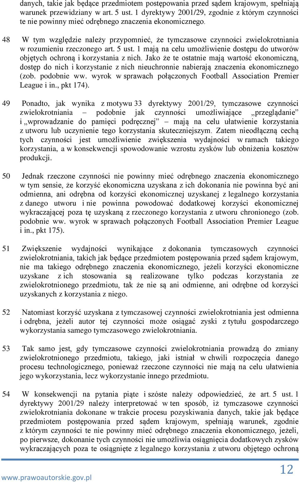48 W tym względzie należy przypomnieć, że tymczasowe czynności zwielokrotniania w rozumieniu rzeczonego art. 5 ust.