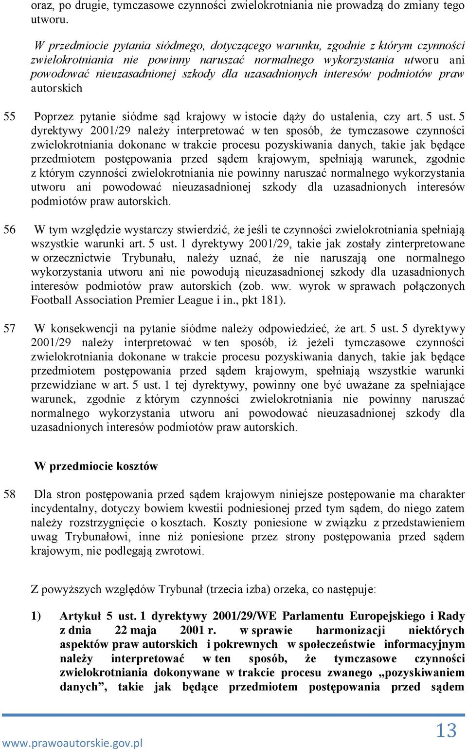 uzasadnionych interesów podmiotów praw autorskich 55 Poprzez pytanie siódme sąd krajowy w istocie dąży do ustalenia, czy art. 5 ust.