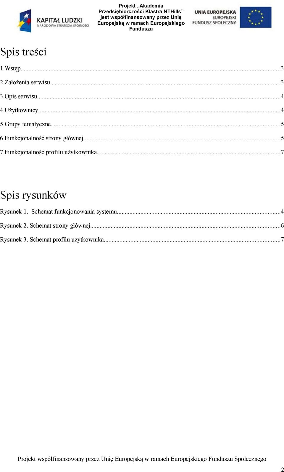 ..7 Spis rysunków Rysunek 1. Schemat funkcjonowania systemu...4 Rysunek 2.