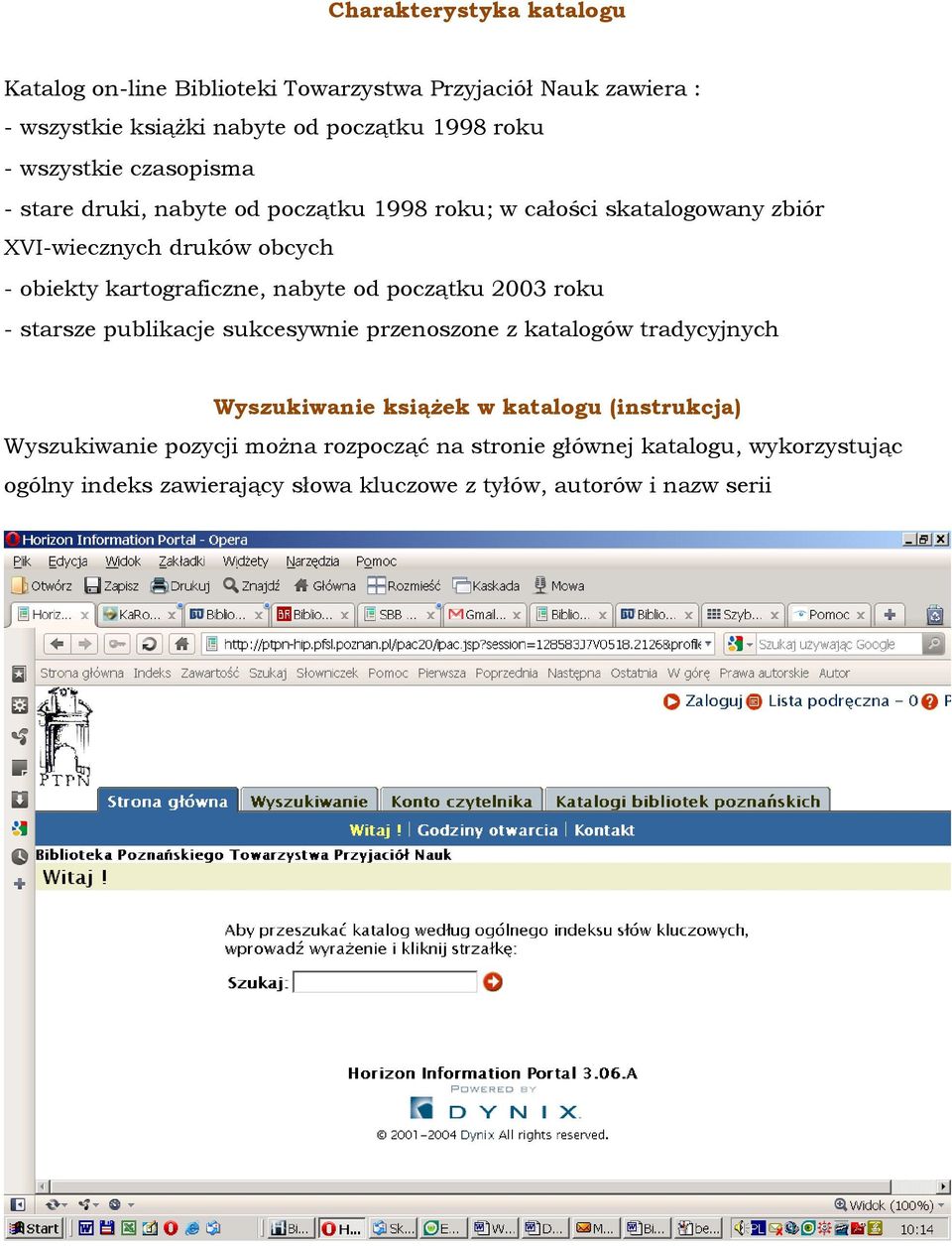 kartograficzne, nabyte od początku 2003 roku - starsze publikacje sukcesywnie przenoszone z katalogów tradycyjnych Wyszukiwanie książek w katalogu