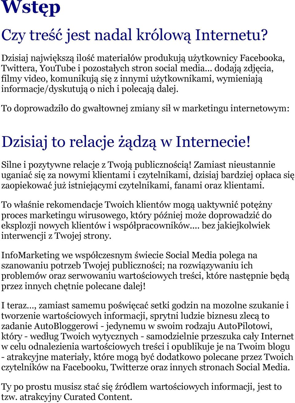 To doprowadziło do gwałtownej zmiany sił w marketingu internetowym: Dzisiaj to relacje żądzą w Internecie! Silne i pozytywne relacje z Twoją publicznością!