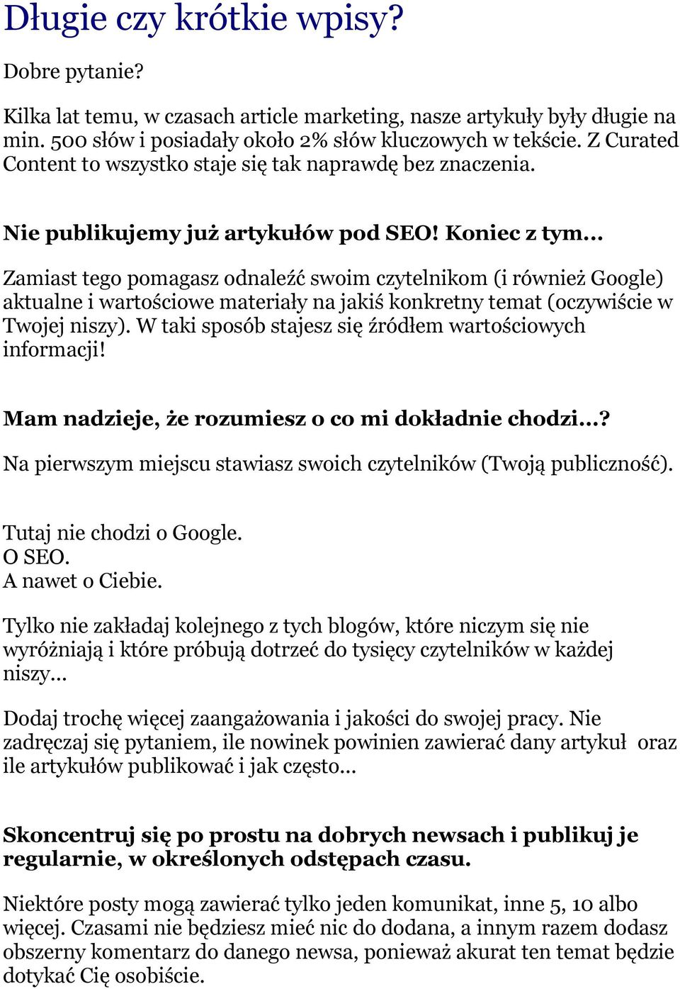 .. Zamiast tego pomagasz odnaleźć swoim czytelnikom (i również Google) aktualne i wartościowe materiały na jakiś konkretny temat (oczywiście w Twojej niszy).