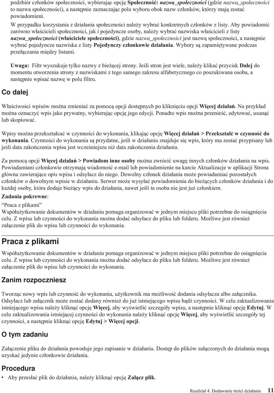 Aby powiadomić zarówno właścicieli społeczności, jak i pojedyncze osoby, należy wybrać nazwiska właścicieli z listy nazwa_społeczności (właściciele społeczności), gdzie nazwa_społeczności jest nazwą