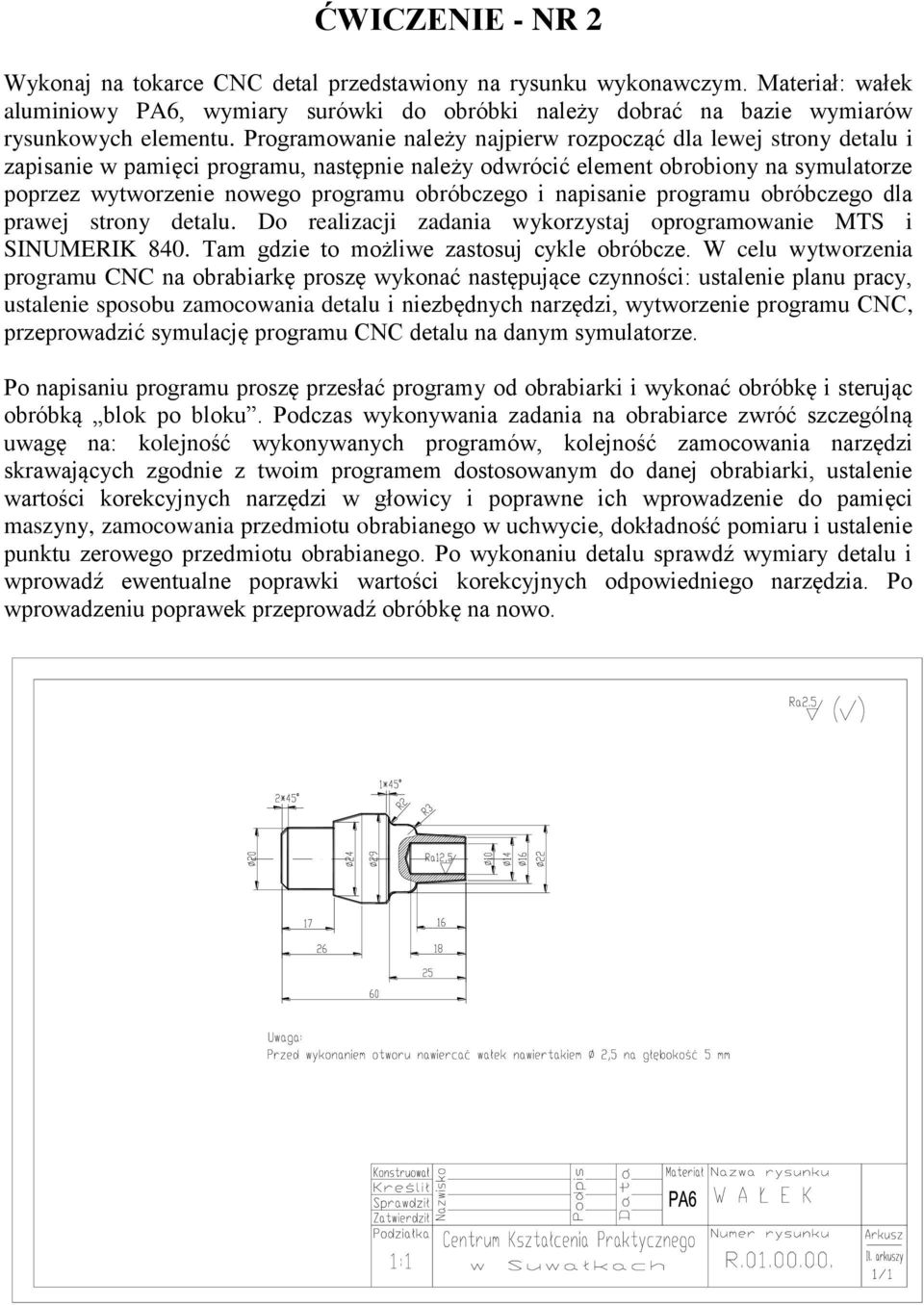 obróbczego i napisanie programu obróbczego dla prawej strony detalu. Do realizacji zadania wykorzystaj oprogramowanie MTS i SINUMERIK 840. Tam gdzie to możliwe zastosuj cykle obróbcze.