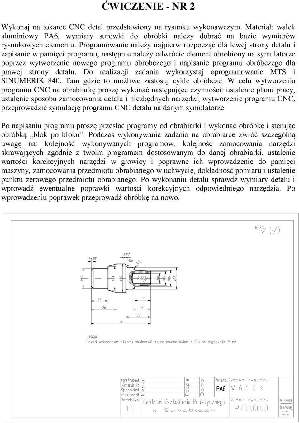 obróbczego i napisanie programu obróbczego dla prawej strony detalu. Do realizacji zadania wykorzystaj oprogramowanie MTS i SINUMERIK 840. Tam gdzie to możliwe zastosuj cykle obróbcze.