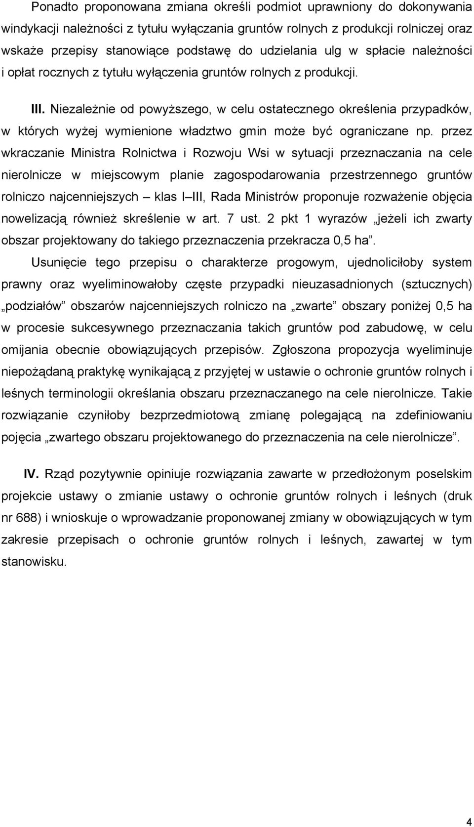 Niezależnie od powyższego, w celu ostatecznego określenia przypadków, w których wyżej wymienione władztwo gmin może być ograniczane np.