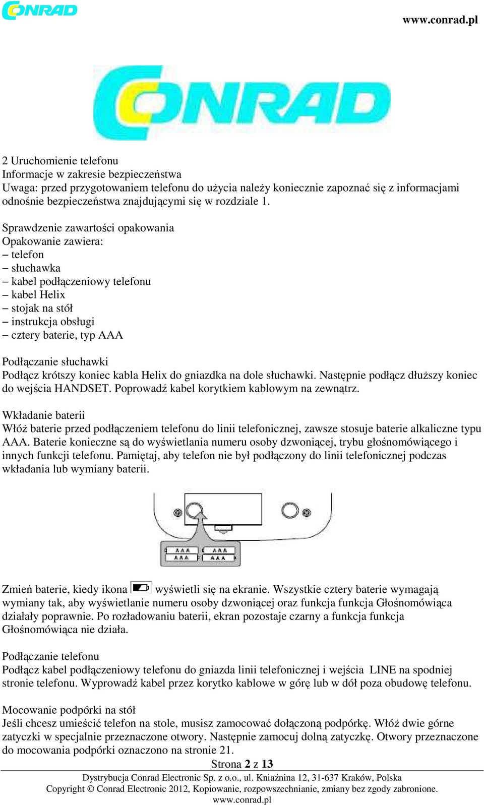 Sprawdzenie zawartości opakowania Opakowanie zawiera: telefon słuchawka kabel podłączeniowy telefonu kabel Helix stojak na stół instrukcja obsługi cztery baterie, typ AAA Podłączanie słuchawki